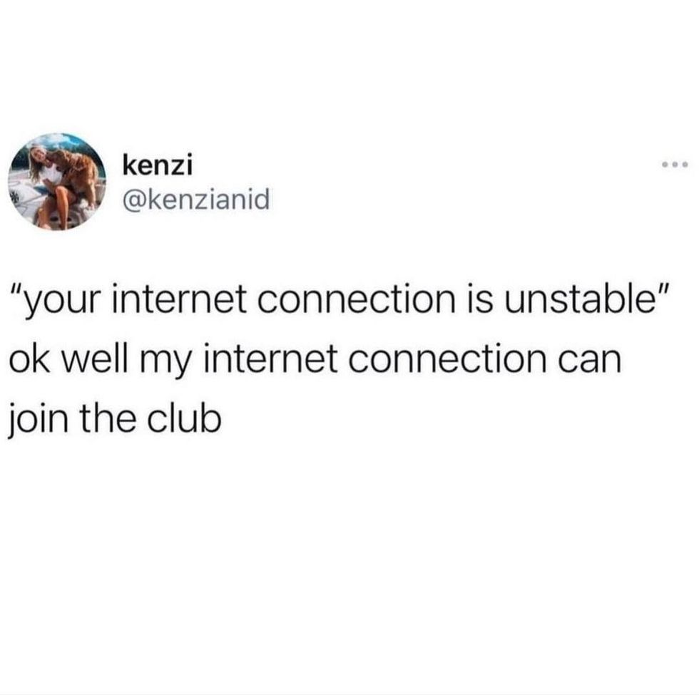 Work from home meme tweet by @Kenzianid saying "'your internet connection is unstable' ok well my internet connection can join the club"